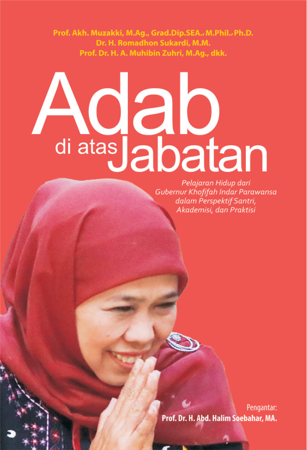 Adab di Atas Jabatan: Pelajaran Hidup dari Gubernur Khofifah Indar Parawansa dalam Perspektif Santri, Akademisi, dan Praktisi